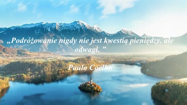Paulho Coelho cytaty - podróżowanie nigdy nie jest kwestią pieniędzy Paulho Coelho cytaty - podróżowanie nigdy nie jest kwestią pieniędzy