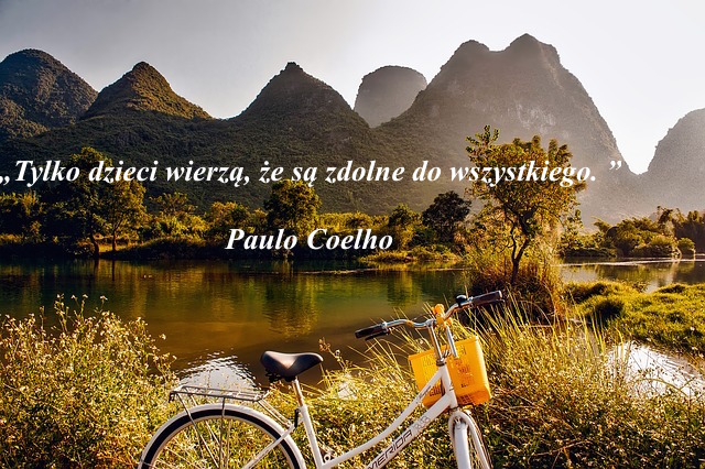 Paulo Coelho cytaty - tylko dzieci wierzą, że są zdolne do wszystkiego